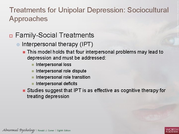 Treatments for Unipolar Depression: Sociocultural Approaches Family-Social Treatments Interpersonal therapy (IPT) This model holds