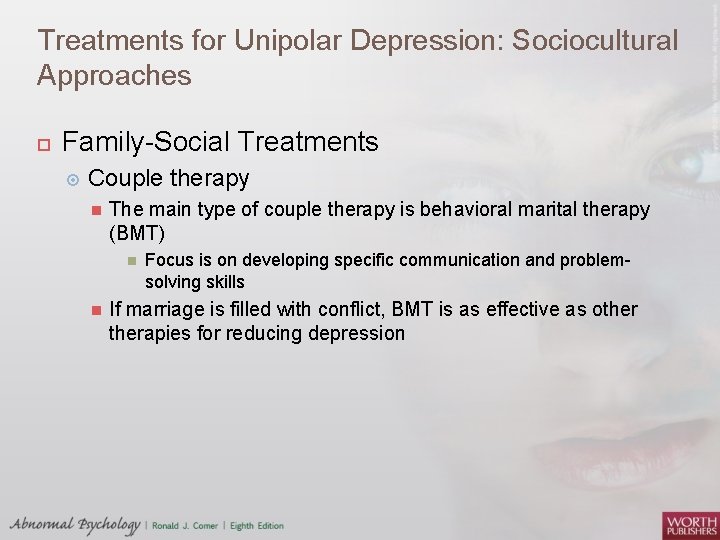 Treatments for Unipolar Depression: Sociocultural Approaches Family-Social Treatments Couple therapy The main type of