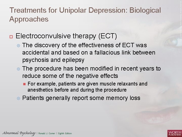 Treatments for Unipolar Depression: Biological Approaches Electroconvulsive therapy (ECT) The discovery of the effectiveness