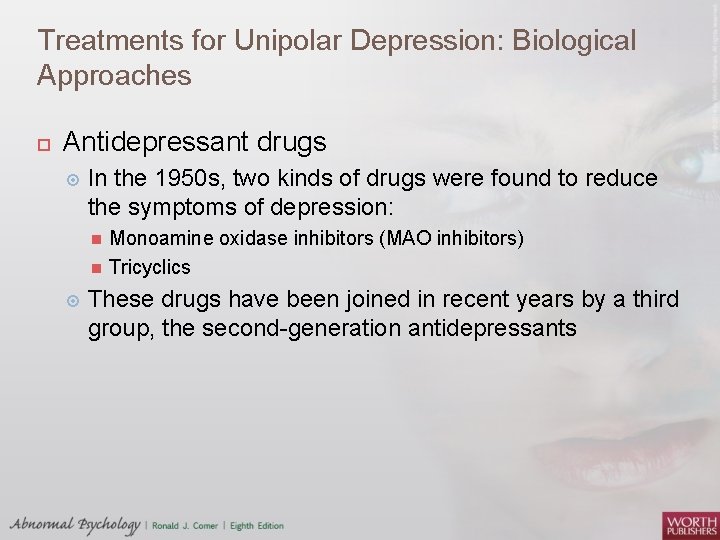 Treatments for Unipolar Depression: Biological Approaches Antidepressant drugs In the 1950 s, two kinds