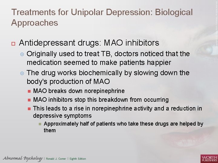 Treatments for Unipolar Depression: Biological Approaches Antidepressant drugs: MAO inhibitors Originally used to treat