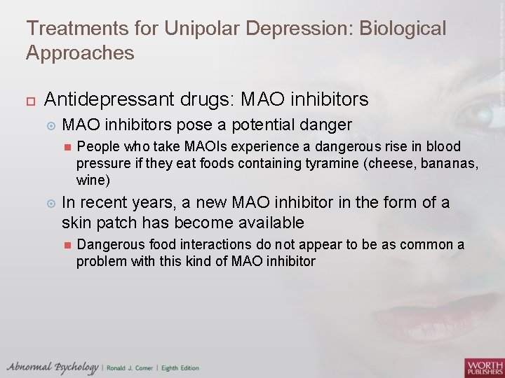 Treatments for Unipolar Depression: Biological Approaches Antidepressant drugs: MAO inhibitors pose a potential danger