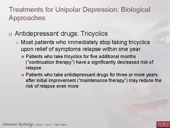 Treatments for Unipolar Depression: Biological Approaches Antidepressant drugs: Tricyclics Most patients who immediately stop