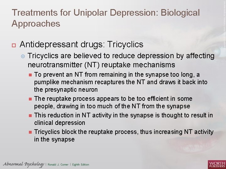 Treatments for Unipolar Depression: Biological Approaches Antidepressant drugs: Tricyclics are believed to reduce depression