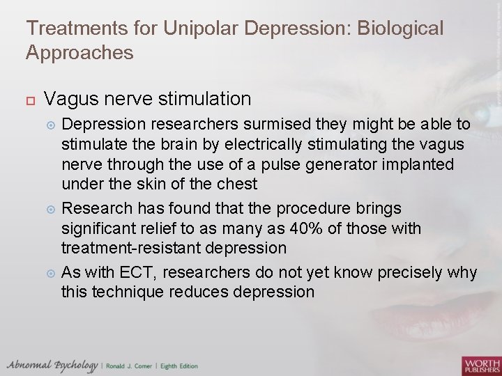 Treatments for Unipolar Depression: Biological Approaches Vagus nerve stimulation Depression researchers surmised they might