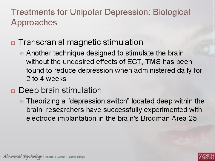 Treatments for Unipolar Depression: Biological Approaches Transcranial magnetic stimulation Another technique designed to stimulate