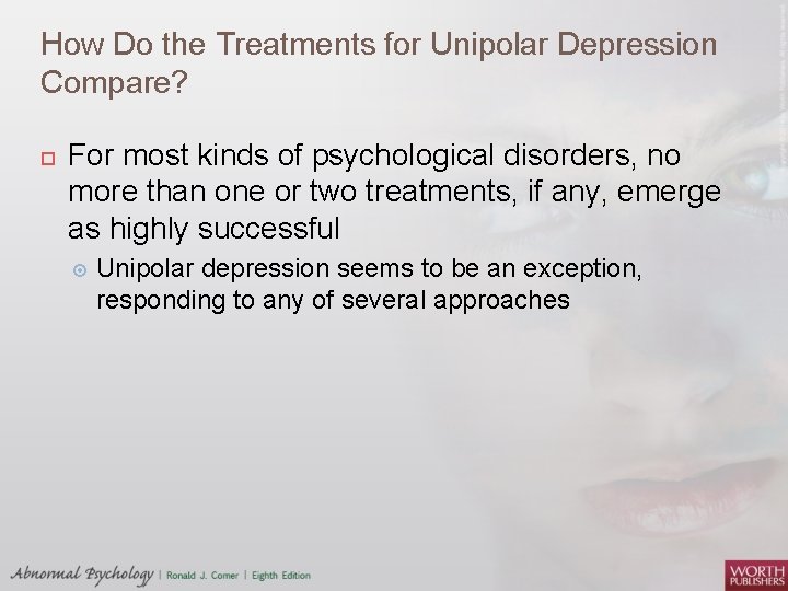 How Do the Treatments for Unipolar Depression Compare? For most kinds of psychological disorders,