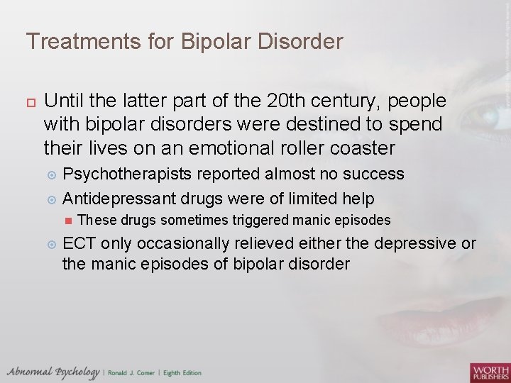 Treatments for Bipolar Disorder Until the latter part of the 20 th century, people