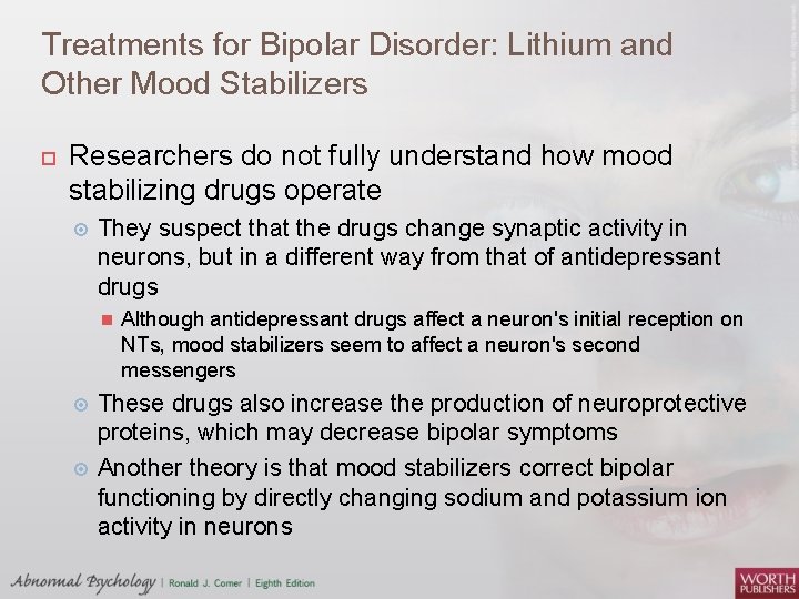 Treatments for Bipolar Disorder: Lithium and Other Mood Stabilizers Researchers do not fully understand