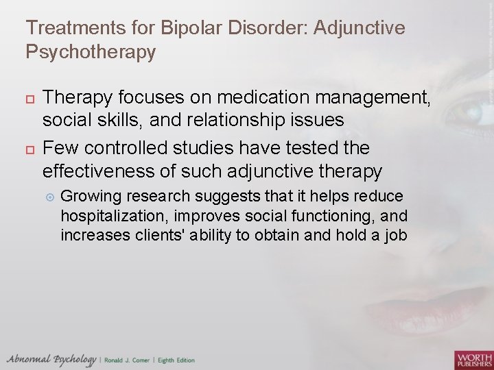 Treatments for Bipolar Disorder: Adjunctive Psychotherapy Therapy focuses on medication management, social skills, and