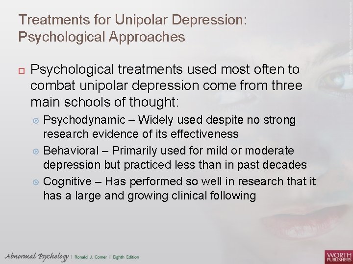 Treatments for Unipolar Depression: Psychological Approaches Psychological treatments used most often to combat unipolar