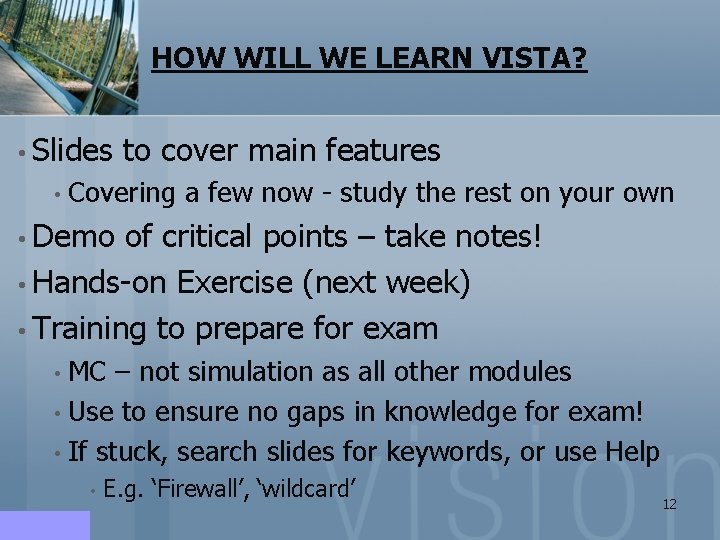 HOW WILL WE LEARN VISTA? • Slides to cover main features • Covering a