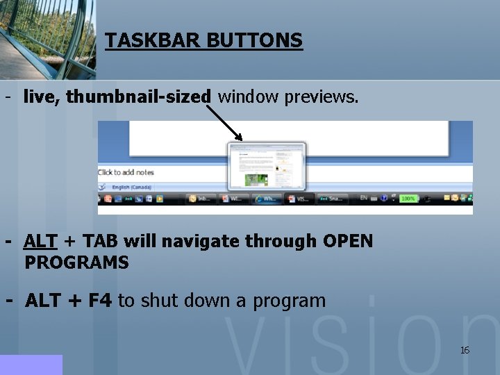 TASKBAR BUTTONS - live, thumbnail-sized window previews. - ALT + TAB will navigate through