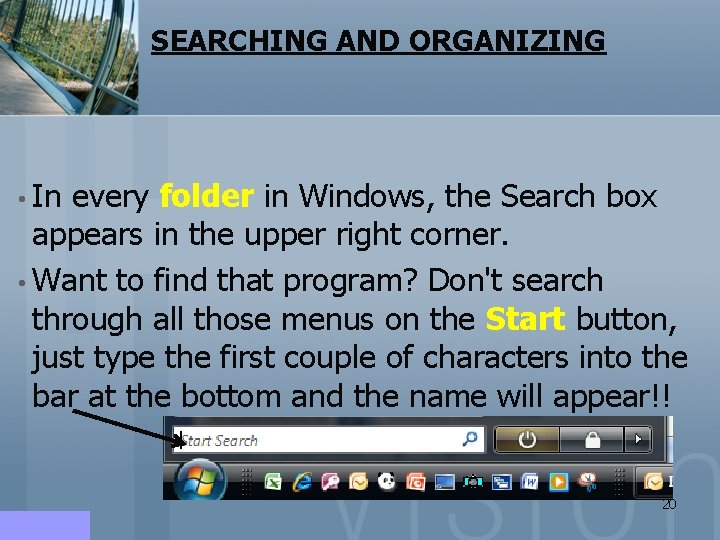 SEARCHING AND ORGANIZING • In every folder in Windows, the Search box appears in