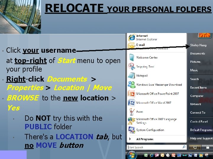 RELOCATE YOUR PERSONAL FOLDERS Click your username at top-right of Start menu to open