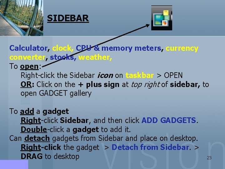 SIDEBAR Calculator, clock, CPU & memory meters, currency converter, stocks, weather, To open: Right-click