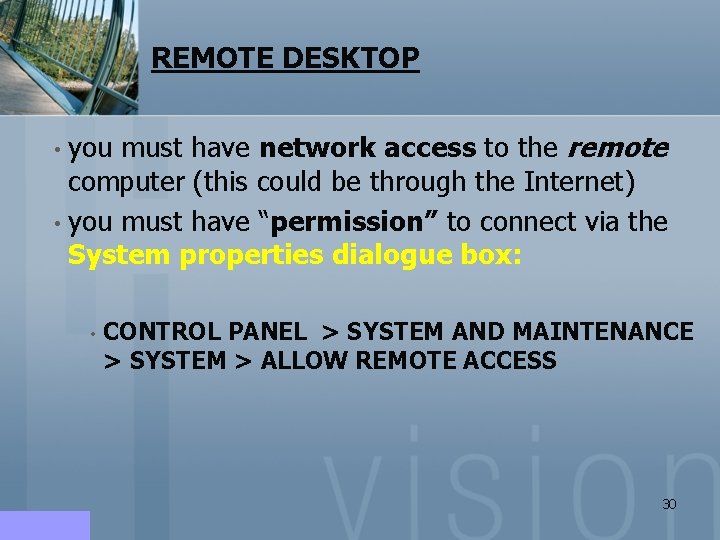 REMOTE DESKTOP • you must have network access to the remote computer (this could