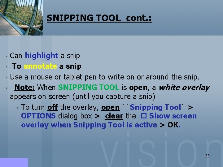 SNIPPING TOOL cont. : • • Can highlight a snip To annotate a snip