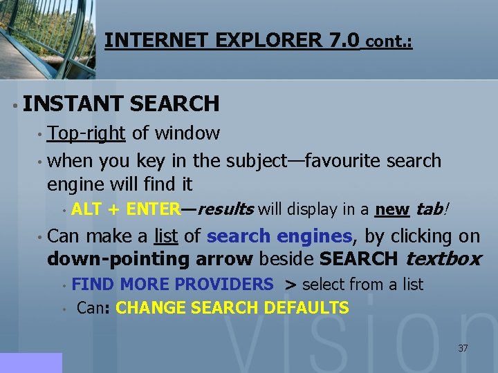 INTERNET EXPLORER 7. 0 cont. : • INSTANT SEARCH • Top-right of window •