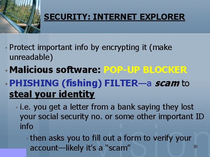 SECURITY: INTERNET EXPLORER • Protect important info by encrypting it (make unreadable) • Malicious