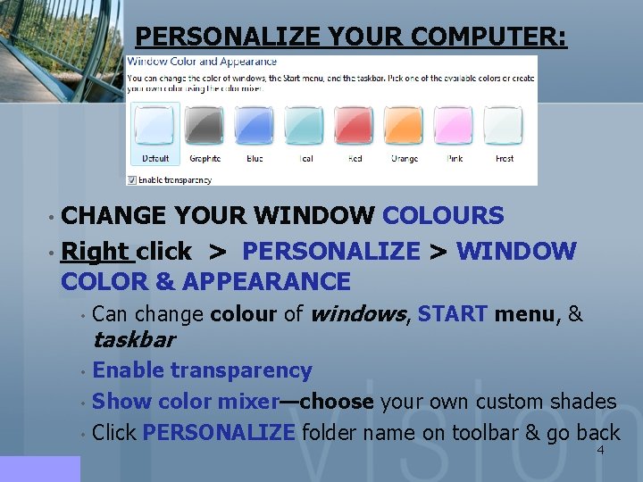 PERSONALIZE YOUR COMPUTER: • CHANGE YOUR WINDOW COLOURS • Right click > PERSONALIZE >