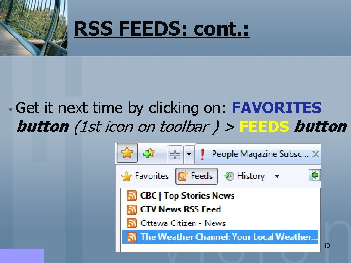 RSS FEEDS: cont. : • Get it next time by clicking on: FAVORITES button