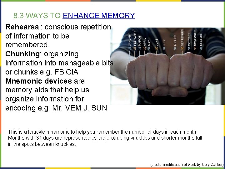 8. 3 WAYS TO ENHANCE MEMORY Rehearsal: conscious repetition of information to be remembered.