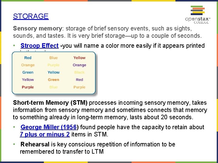 STORAGE Sensory memory: storage of brief sensory events, such as sights, sounds, and tastes.