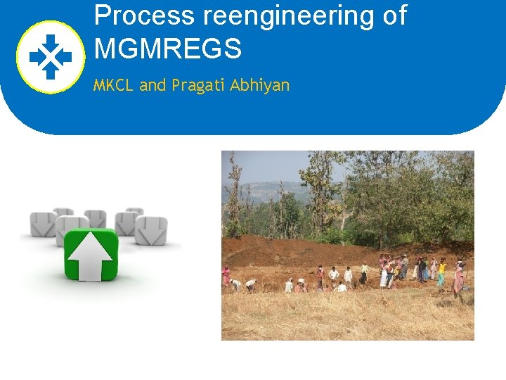 Process reengineering of MGMREGS MKCL and Pragati Abhiyan 