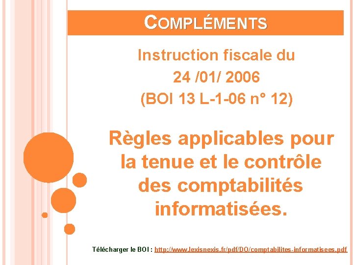 COMPLÉMENTS Instruction fiscale du 24 /01/ 2006 (BOI 13 L-1 -06 n° 12) Règles