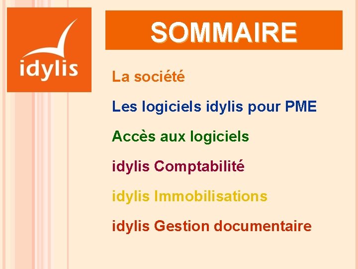 SOMMAIRE La société Les logiciels idylis pour PME Accès aux logiciels idylis Comptabilité idylis