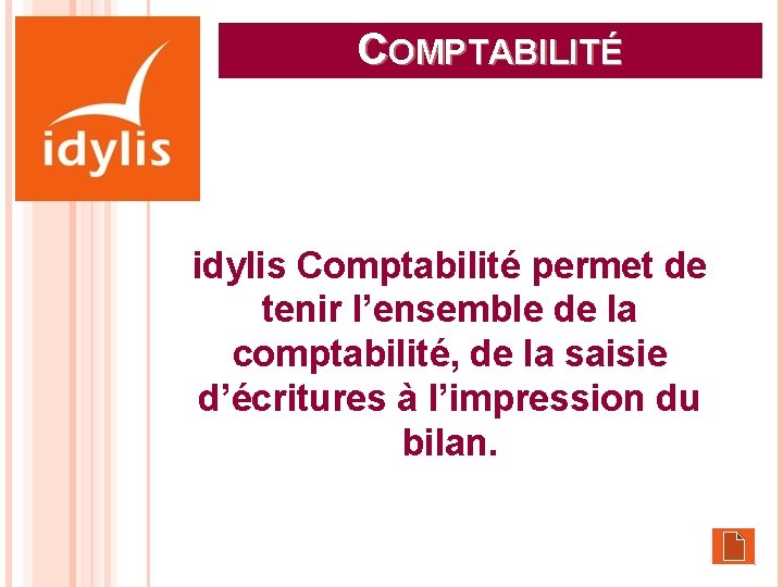 COMPTABILITÉ idylis Comptabilité permet de tenir l’ensemble de la comptabilité, de la saisie d’écritures