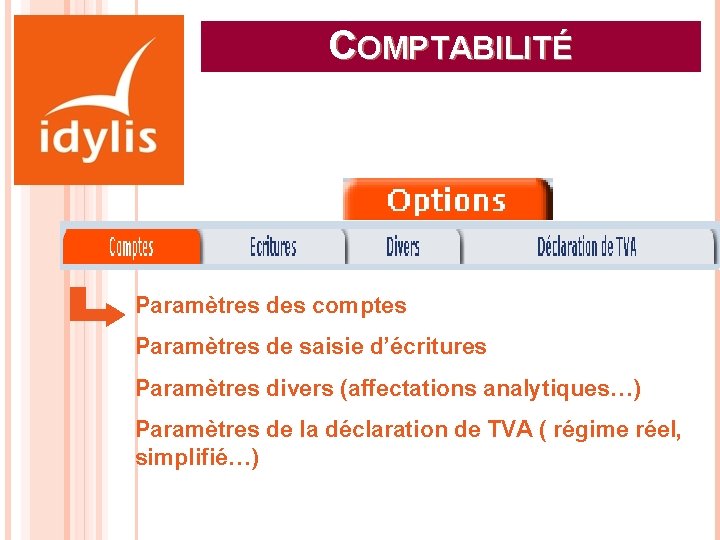 COMPTABILITÉ Paramètres des comptes Paramètres de saisie d’écritures Paramètres divers (affectations analytiques…) Paramètres de