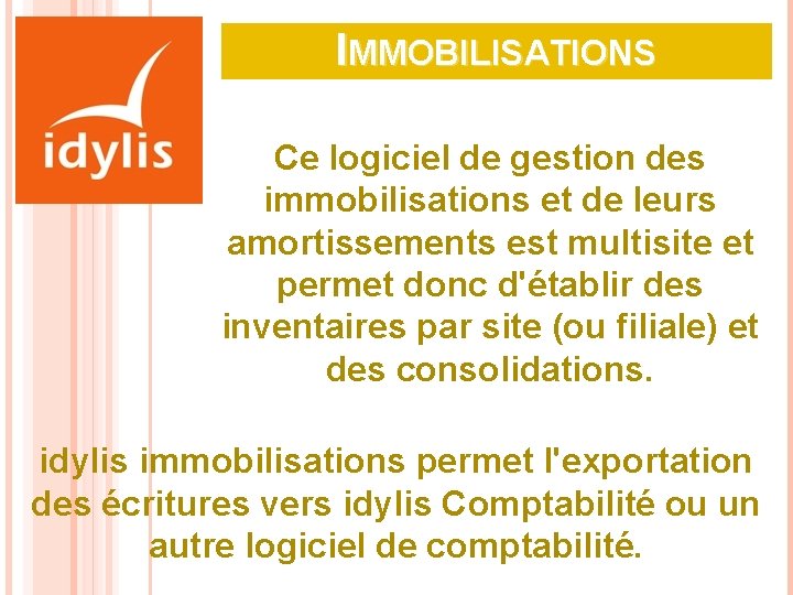 IMMOBILISATIONS Ce logiciel de gestion des immobilisations et de leurs amortissements est multisite et