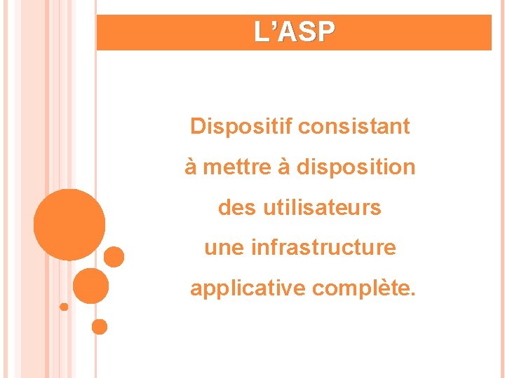 L’ASP Dispositif consistant à mettre à disposition des utilisateurs une infrastructure applicative complète. 