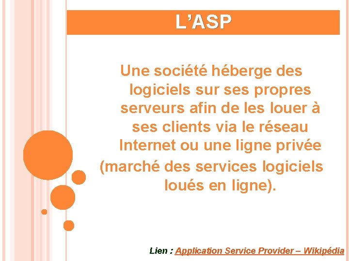 L’ASP Une société héberge des logiciels sur ses propres serveurs afin de les louer