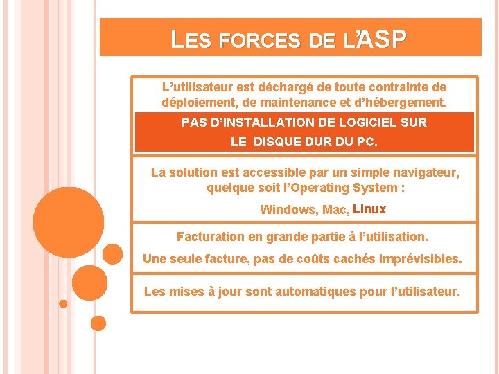 LES FORCES DE L’ASP L’utilisateur est déchargé de toute contrainte de déploiement, de maintenance