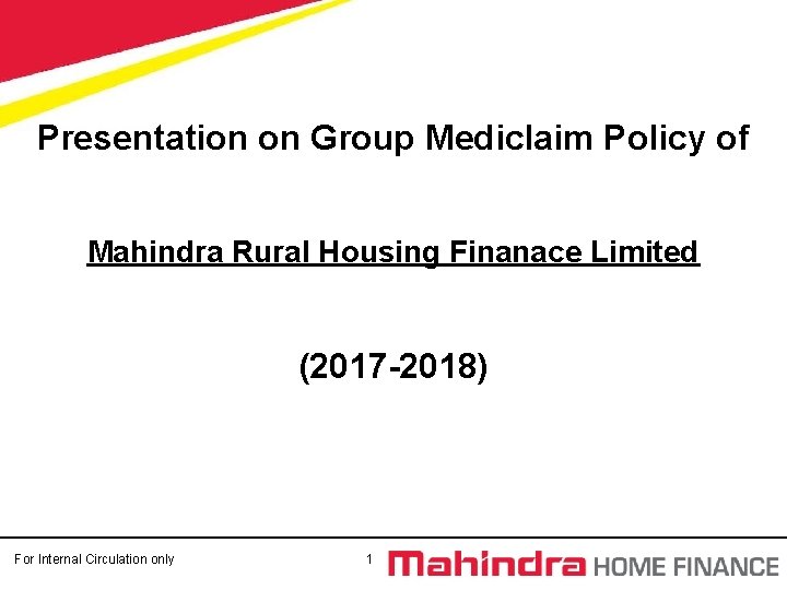 Presentation on Group Mediclaim Policy of Mahindra Rural Housing Finanace Limited (2017 -2018) For Presentation on Group Mediclaim Policy of Mahindra Rural Housing Finanace Limited (2017 -2018) For