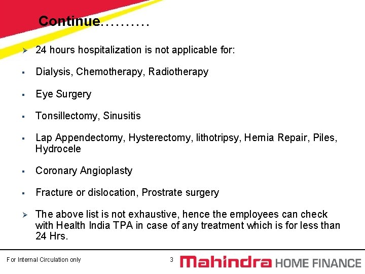 Continue………. Ø 24 hours hospitalization is not applicable for: § Dialysis, Chemotherapy, Radiotherapy § Continue………. Ø 24 hours hospitalization is not applicable for: § Dialysis, Chemotherapy, Radiotherapy §