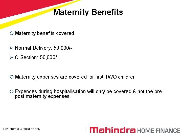 Maternity Benefits ¡ Maternity benefits covered Ø Normal Delivery: 50, 000/Ø C-Section: 50, 000/- Maternity Benefits ¡ Maternity benefits covered Ø Normal Delivery: 50, 000/Ø C-Section: 50, 000/-