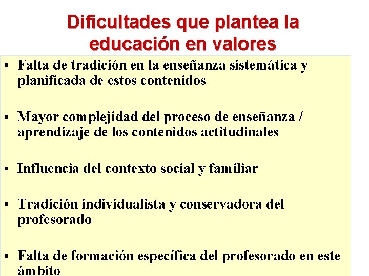 Dificultades que plantea la educación en valores § Falta de tradición en la enseñanza