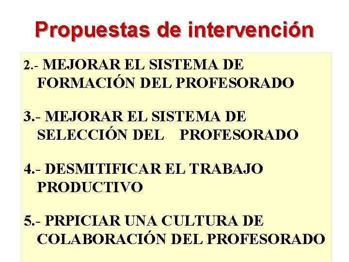 Propuestas de intervención 2. - MEJORAR EL SISTEMA DE FORMACIÓN DEL PROFESORADO 3. -