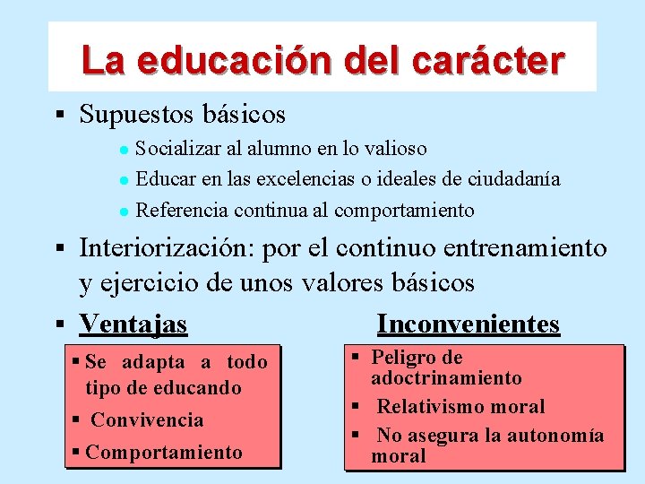 La educación del carácter § Supuestos básicos Socializar al alumno en lo valioso l