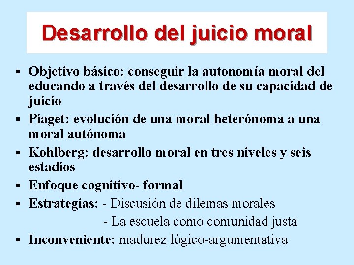 Desarrollo del juicio moral § § § Objetivo básico: conseguir la autonomía moral del