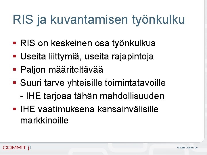 RIS ja kuvantamisen työnkulku § § RIS on keskeinen osa työnkulkua Useita liittymiä, useita