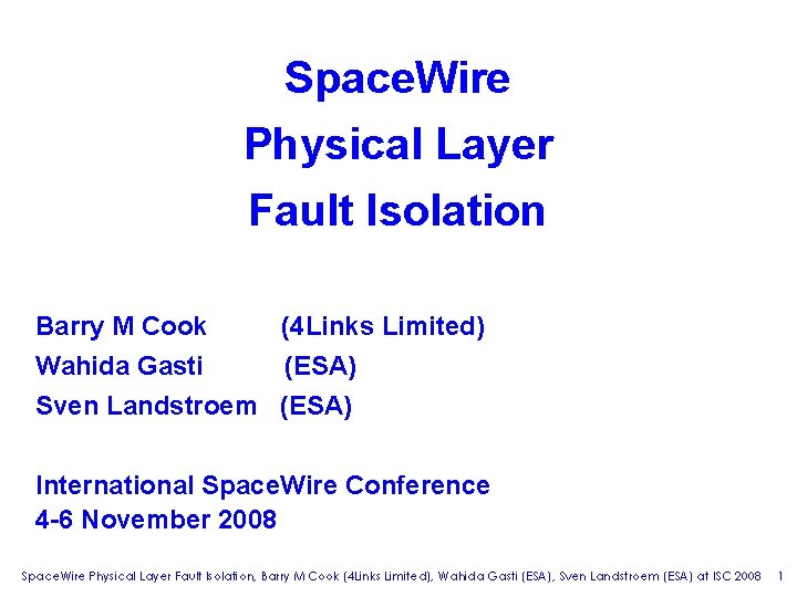 Space. Wire Physical Layer Fault Isolation Barry M Cook (4 Links Limited) Wahida Gasti