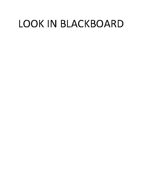 LOOK IN BLACKBOARD 