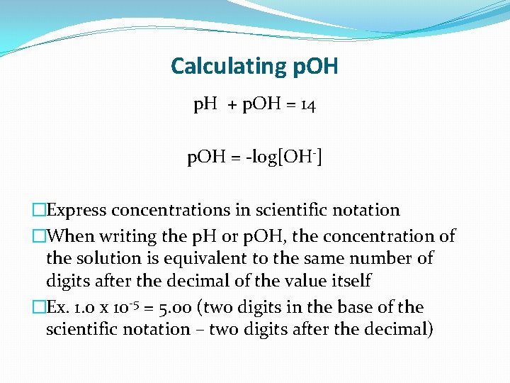 Calculating p. OH p. H + p. OH = 14 p. OH = -log[OH-]