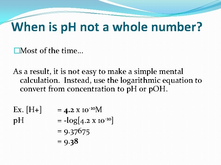 When is p. H not a whole number? �Most of the time… As a