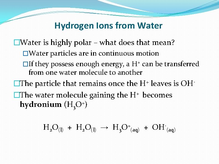Hydrogen Ions from Water �Water is highly polar – what does that mean? �Water